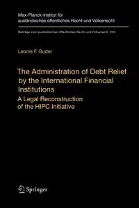 The Administration of Debt Relief by the International Financial Institutions - Leonie F. Guder