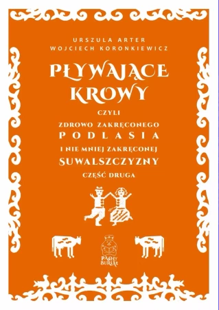 Pływające krowy, czyli zdrowo zakręconego... - Wojciech Koronkiewicz, Urszula Arter