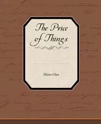 The Price of Things - Elinor Glyn