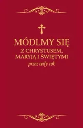 Módlmy się z Chrystusem Maryją i świętymi przez cały rok - Zbigniew Sobolewski