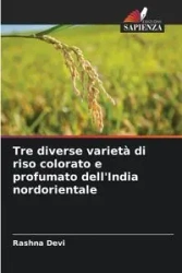 Tre diverse varietà di riso colorato e profumato dell'India nordorientale - Devi Rashna