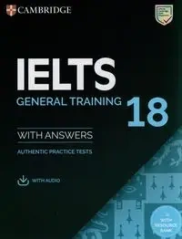 IELTS 18 General Training Authentic practice tests with Answers with Audio with Resource Bank - Praca zbiorowa