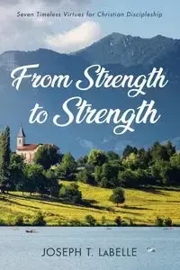 From Strength to Strength - Joseph T. LaBelle