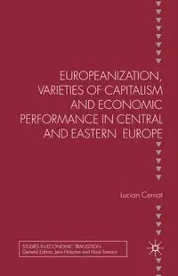 Europeanization, Varieties of Capitalism and Economic Performance in Central and Eastern Europe - Cernat L.