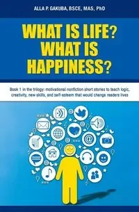 WHAT IS LIFE?  WHAT IS HAPPINESS? - Alla Gakuba P