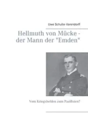 Hellmuth von Mücke - der Mann der "Emden" - Schulte-Varendorff Uwe