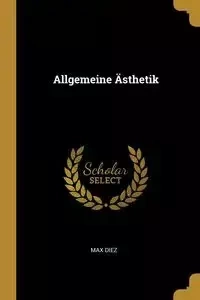 Allgemeine Ästhetik - Max Diez