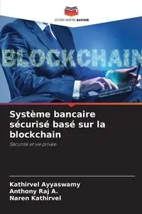 Système bancaire sécurisé basé sur la blockchain - Ayyaswamy Kathirvel