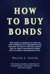 How to Buy Bonds - Foster Walter  S.