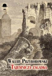 Tajemnicza zagadka - Walery Przyborowski