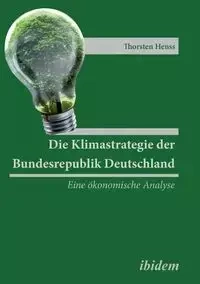Die Klimastrategie der Bundesrepublik Deutschland. Eine ökonomische Analyse - Henss Thorsten