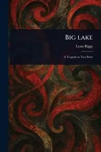 Big Lake - Lynn Riggs