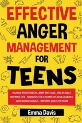 EFFECTIVE ANGER MANAGEMENT FOR TEENS - Davis Emma