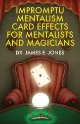 Impromptu Mentalism Card Effects for Mentalists and Magicians - James E. Jones