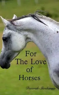 For the Love of Horses - Devorah Shoshanna