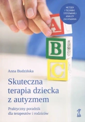 Skuteczna terapia dziecka z autyzmem. Praktyczny poradnik dla terapeutów i rodziców (dodruk 2025) - Anna Budzińska