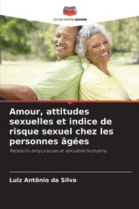 Amour, attitudes sexuelles et indice de risque sexuel chez les personnes âgées - Silva Luiz Antônio da