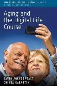 Aging and the Digital Life Course - Prendergast David
