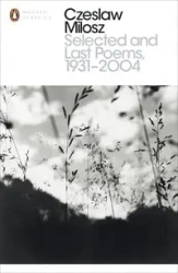 Selected and Last Poems 1931-2004 - Milosz Czeslaw