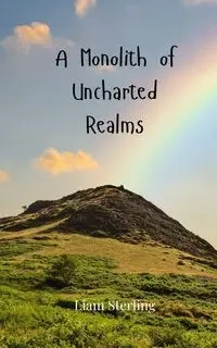 A Monolith of Uncharted Realms - Sterling Liam