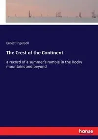 The Crest of the Continent - Ernest Ingersoll