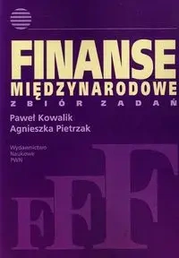 Finanse międzynarodowe. Zbiór zadań - Paweł Kowalik, Agnieszka Pietrzak
