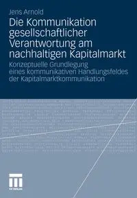 Die Kommunikation gesellschaftlicher Verantwortung am nachhaltigen Kapitalmarkt - Arnold Jens