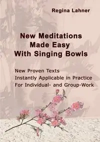 New Meditations Made Easy With Singing Bowls - Regina Lahner