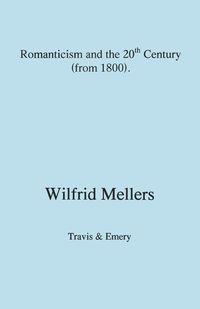 Romanticism and the Twentieth Century (from 1800) - Mellers Wilfrid