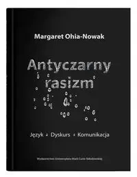 Antyczarny rasizm. Język - dyskurs - komunikacja - Margaret Ohia-Nowak