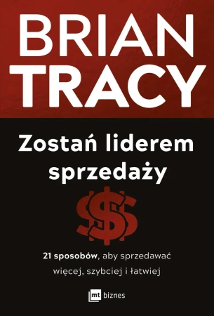 Zostań liderem sprzedaży. 21 sposobów, aby sprzedawać więcej, szybciej i łatwiej - Tracy Brian
