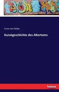 Kunstgeschichte des Altertums - von Reber Franz