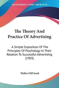 The Theory And Practice Of Advertising - Scott Walter Dill