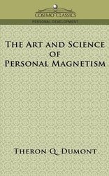 The Art and Science of Personal Magnetism - Dumont Theron Q.