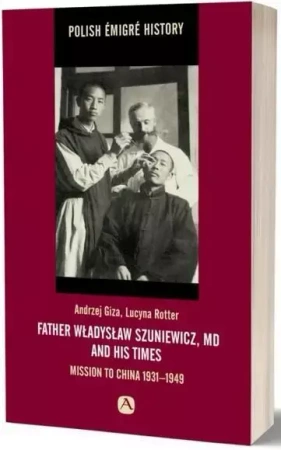 Father Władysław Szuniewicz, MD and his time - Andrzej Giza, Lucyna Rotter