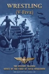 WRESTLING (V-Five) The Aviation Training Office of the Chief of Naval Operations - U. S. Navy Naval Aviation