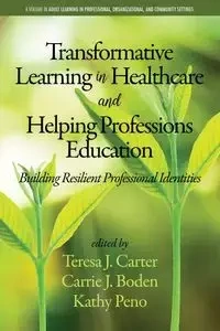 Transformative Learning in Healthcare and Helping Professions Education - Carter Teresa J.