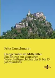 Hungersnöte im Mittelalter - Fritz Curschmann