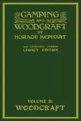 Camping And Woodcraft Volume 2 - The Expanded 1916 Version (Legacy Edition) - Horace Kephart