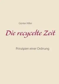 Die recycelte Zeit - Hiller Günter
