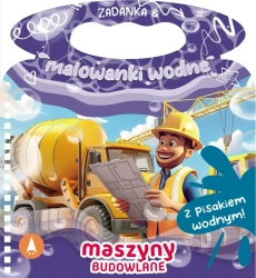 Zadanka & malowanki wodne. Maszyny budowlane - Wioleta Żyłowska