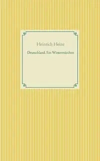 Deutschland. Ein Wintermärchen - Heine Heinrich