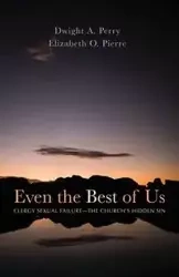 Even the Best of Us - Perry Dwight A.