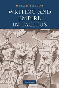 Writing and Empire in Tacitus - Dylan Sailor