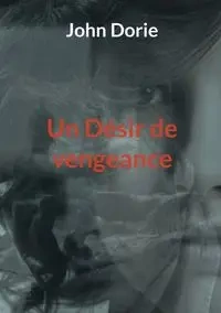 Un Désir de vengeance - Dorie John