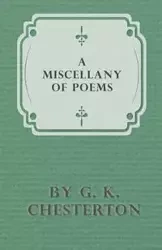 A Miscellany of Poems by G. K. Chesterton - Chesterton G. K.