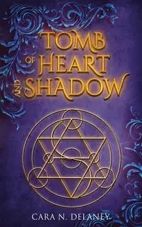 Tomb of Heart and Shadow - Cara N. Delaney