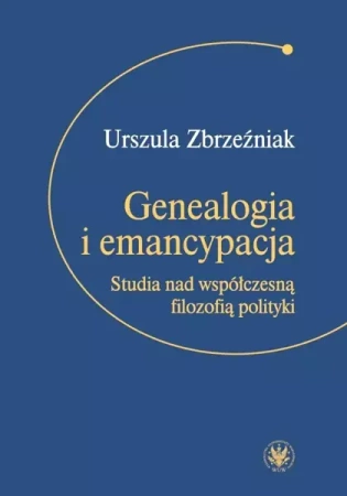 Genealogia i emancypacja. Studia nad współczesną.. - Urszula Zbrzeźniak