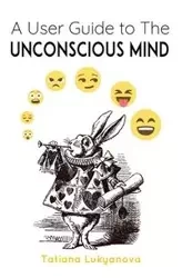 A User Guide to The Unconscious Mind - Tatiana Lukyanova