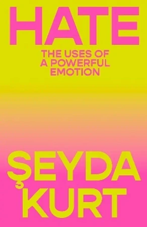Hate: The Uses of a Powerful Emotion - Kurt Seyda